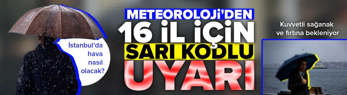 Meteoroloji'den 16 il için sarı kodlu uyarı