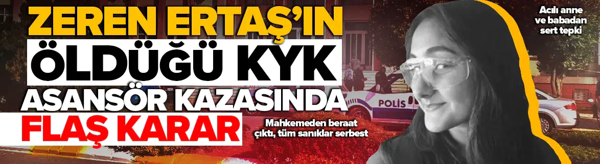 Zeren Ertaş’ın öldüğü asansör kazasında flaş karar
