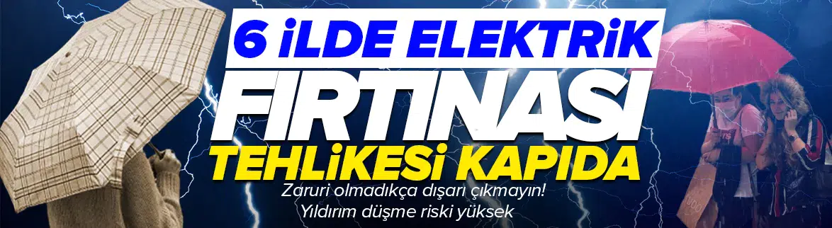 O illerde elektrik fırtınası ve sağanak yağış kapıda