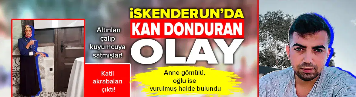 Hatay'da anne gömülü, oğlu ise vurulmuş halde bulundu
