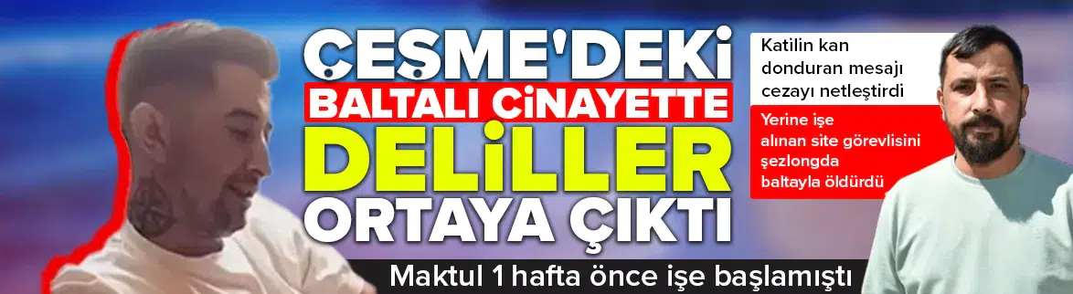 Çeşme'deki baltalı cinayette kan donduran mesaj ortaya çıktı