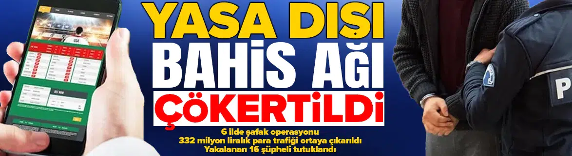 6 ilde yasa dışı bahis operasyonu : 332 milyonluk ağ çökertildi