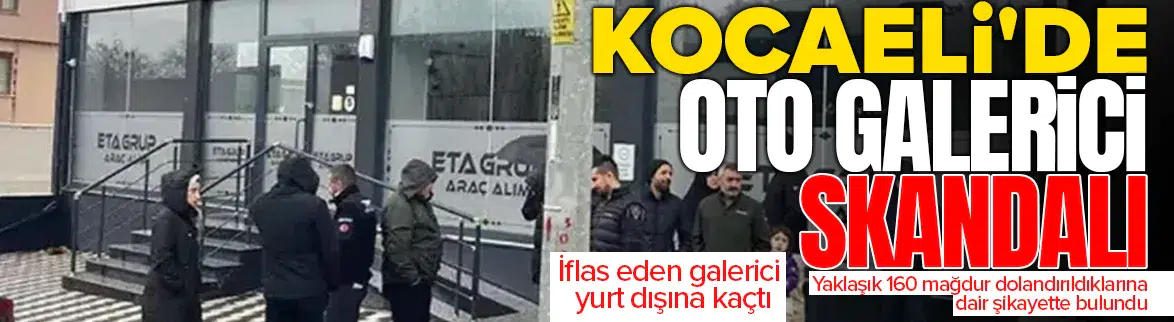 Kocaeli'de oto galeri skandalı : Galerici yurt dışına kaçtı