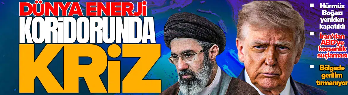 İran, Hürmüz Boğazı’nı yeniden kapattı