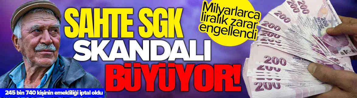 SGK skandalı büyüyor : 245 bin kişinin emekliliği iptal edildi !