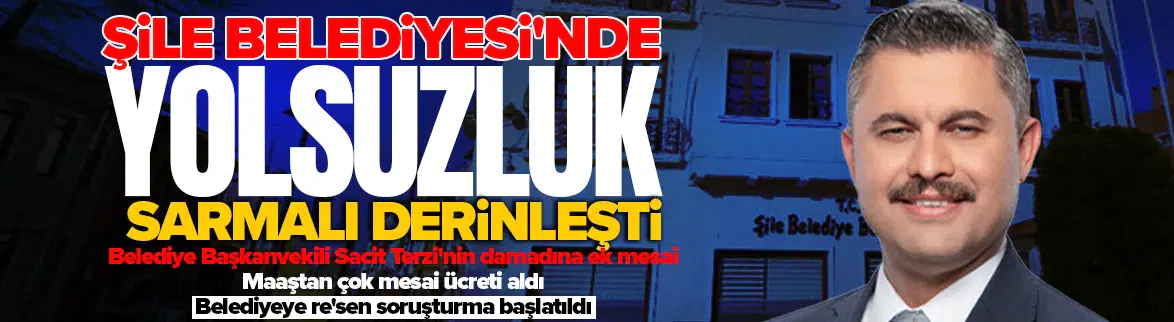 Şile Belediyesi'nde damada maaşından çok mesai verildi