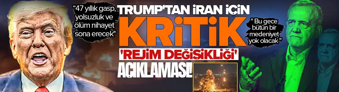 Trump'tan İran için kritik 'rejim değişikliği' açıklaması!