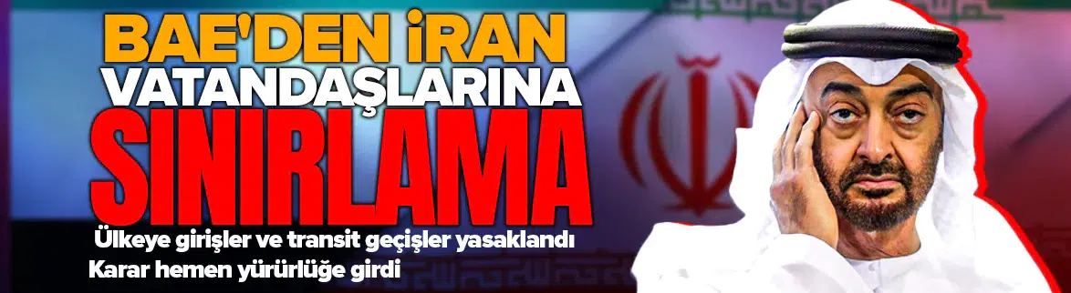 BAE'den İran vatandaşlarına sınırlama : Ülkeye girişler yasaklandı
