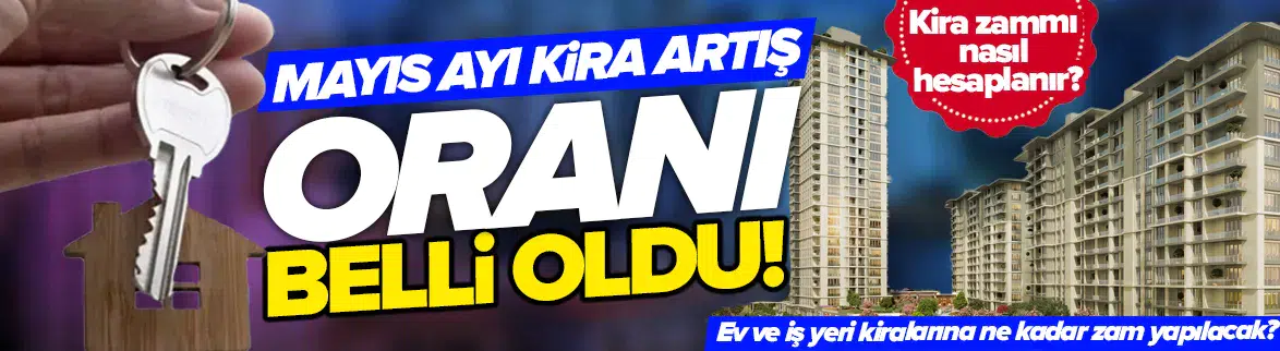 Mayıs 2026 kira artış oranı belli oldu