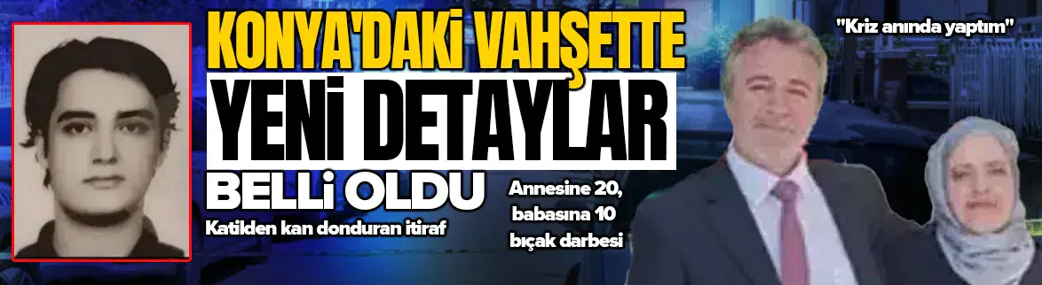 Konya'daki vahşette yeni detaylar belli oldu