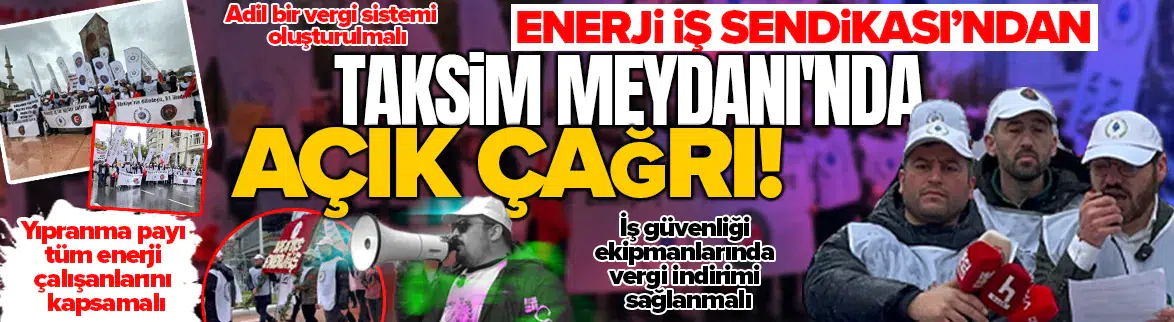 Enerji İşçileri Sendikası 1 Mayıs'ta Taksim Meydanı'nda taleplerini sıraladı