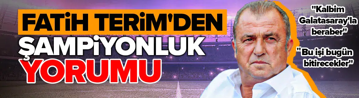 Fatih Terim'den şampiyonluk yorumu : Kalbim Galatasaray'la beraber