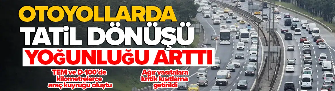 Otoyollarda tatil dönüşü yoğunluğu