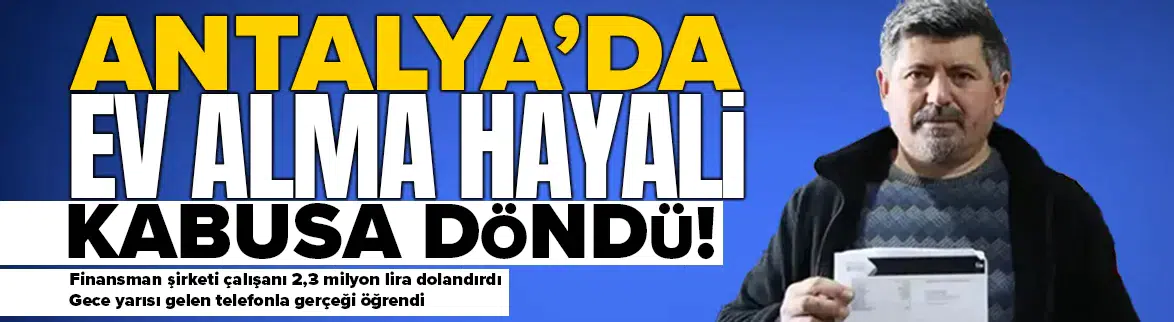 Antalya’da ev alma hayali kabusa döndü