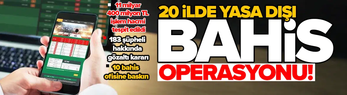 Antalya merkezli 20 ilde yasa dışı bahis operasyonu