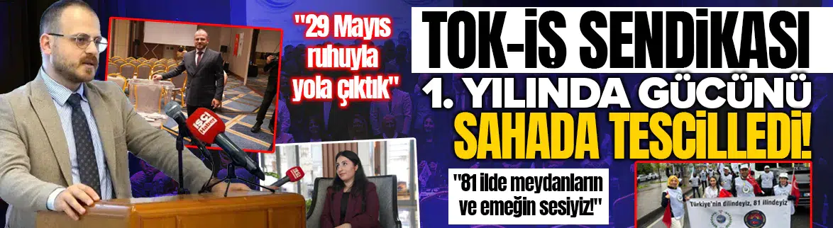 Tok-İş Sendikası 1. yılında gücünü sahada tescilledi: 81 ilde meydanların ve emeğin sesiyiz!