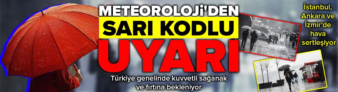 Meteoroloji'den sarı kodlu uyarı : Türkiye genelinde kuvvetli sağanak ve fırtına bekleniyor