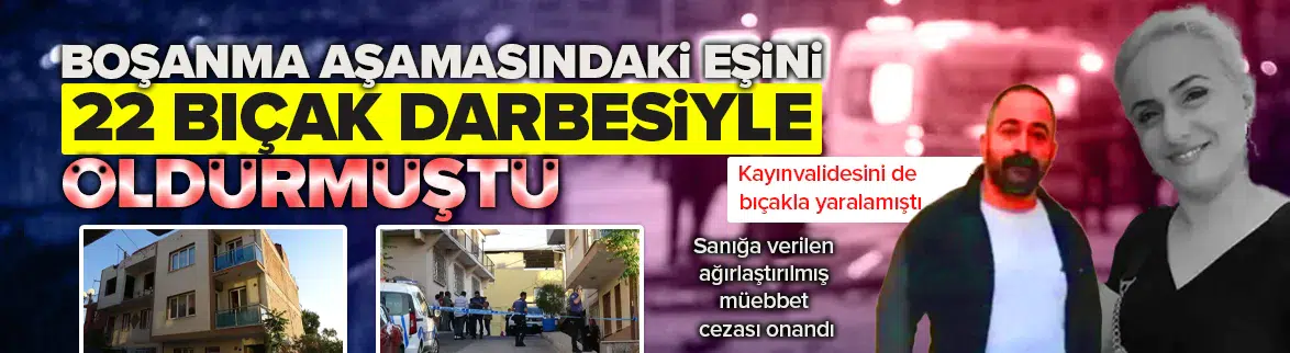 İzmir'de eşini öldürüp kayınvalidesini yaralamıştı!