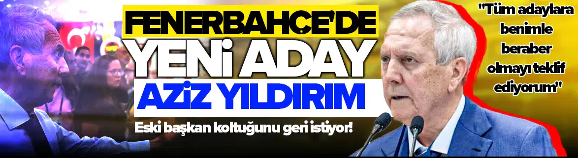 Aziz Yıldırım Fenerbahçe başkanlığına aday oldu !