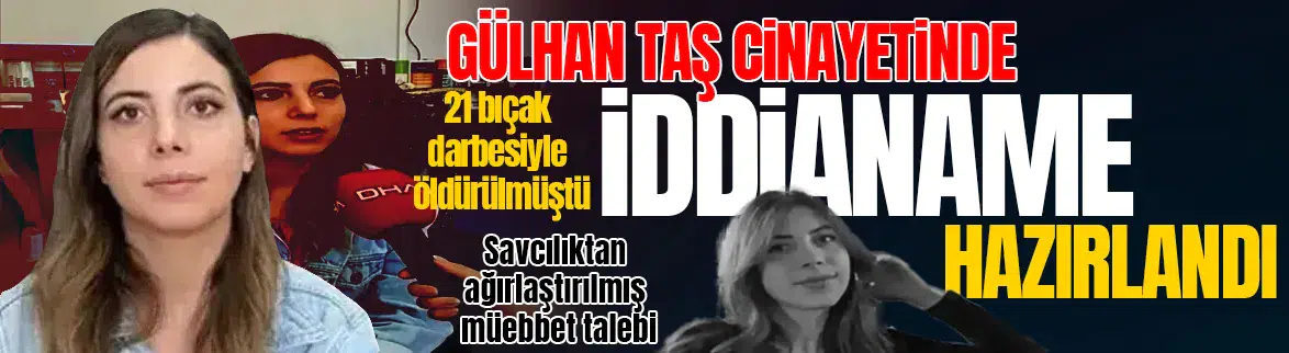 Gülhan Taş cinayetinde iddianame hazır