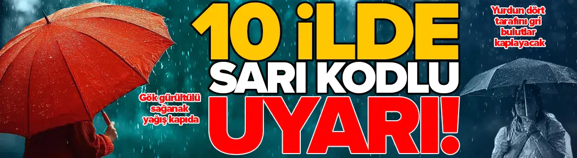 Meteoroloji sağanak yağışın vuracağı 10 ili açıkladı