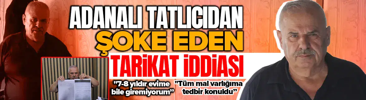 Adanalı tatlıcıdan şoke eden tarikat iddiası