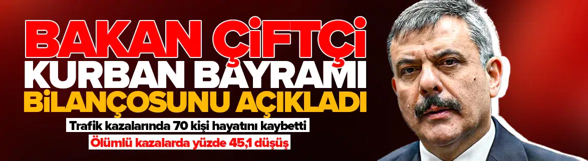 Bakan Çiftçi Kurban Bayramı trafik verilerini açıkladı