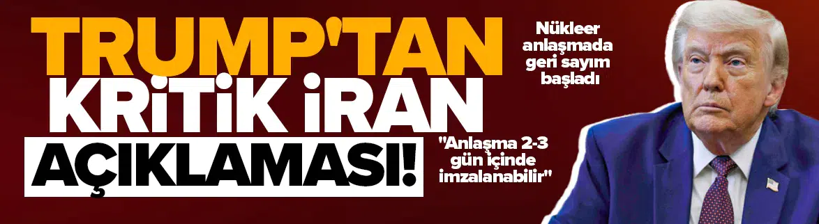 'İran ile anlaşma 2-3 gün içinde imzalanabilir'