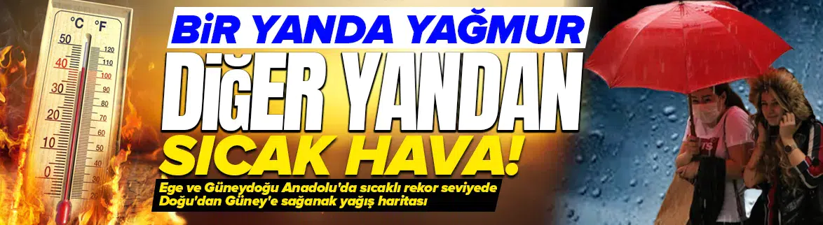 Bir yanda yaz havası, diğer yanda sağanak yağış