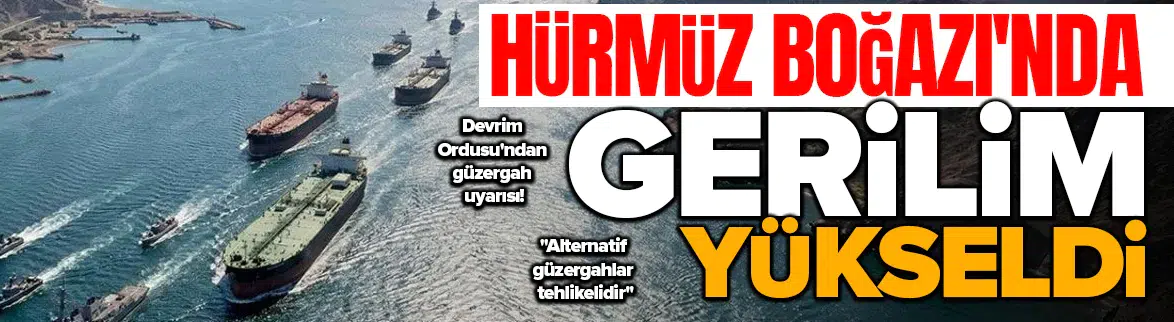 Hürmüz Boğazı'nda gerilim yeniden yükseliyor