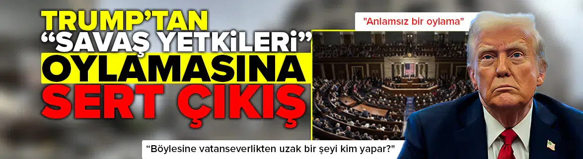 Trump’tan 'savaş yetkileri' oylamasına sert çıkış