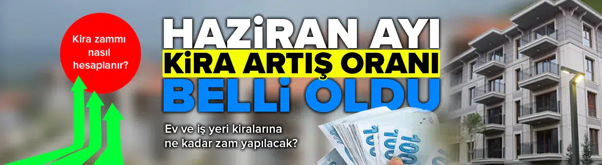 Haziran ayı kira artış oranı belli oldu