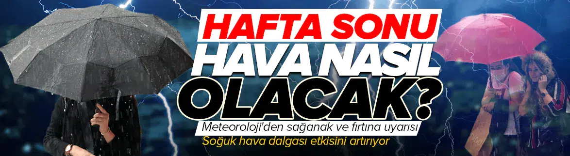 Hafta sonu hava nasıl olacak?