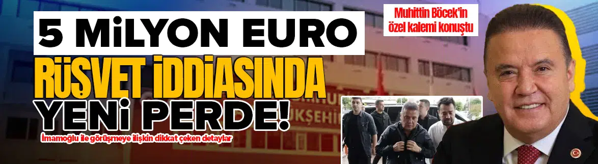 5 milyon Euro rüşvet iddiasında yeni perde