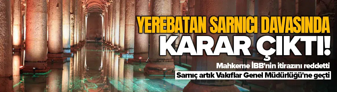 Yerebatan Sarnıcı davasında karar çıktı