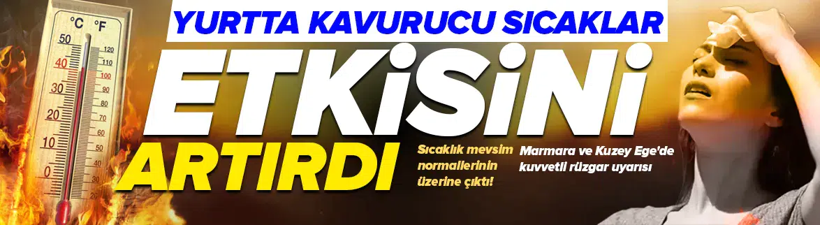 Kavurucu sıcaklar etkisini artırdı
