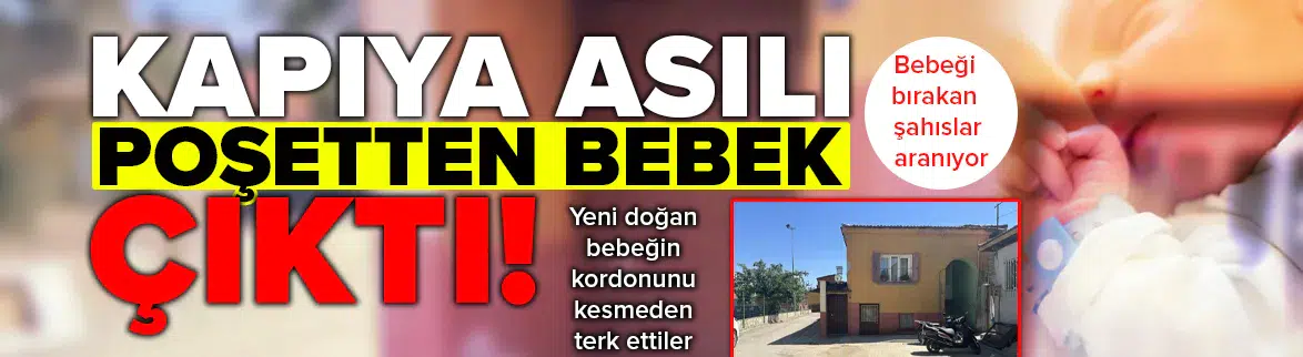 İzmir'de kapıya asılan poşetten yeni doğmuş bebek çıktı