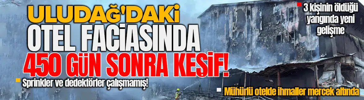 Uludağ'daki otel yangınında 450 gün sonra keşif