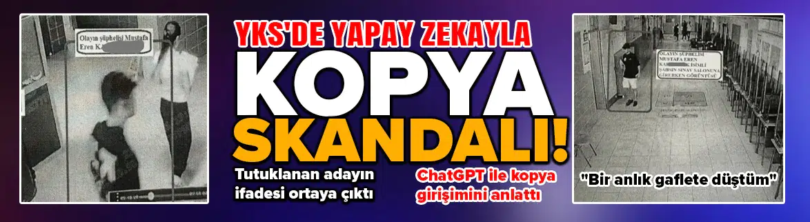 YKS'de yapay zekayla kopya çekerken yakalandı