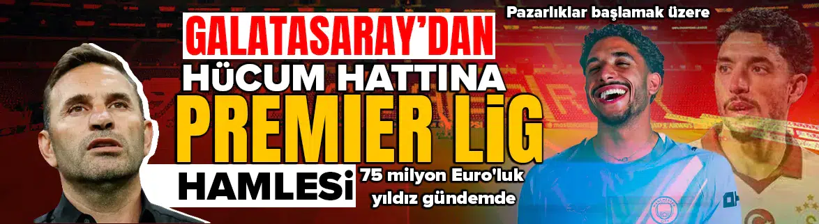 Galatasaray'ın hücum hattına Premier Lig'den dev takviye