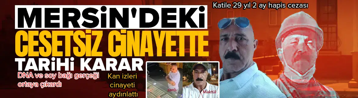 Mersin'deki cesetsiz cinayette tarihi ceza