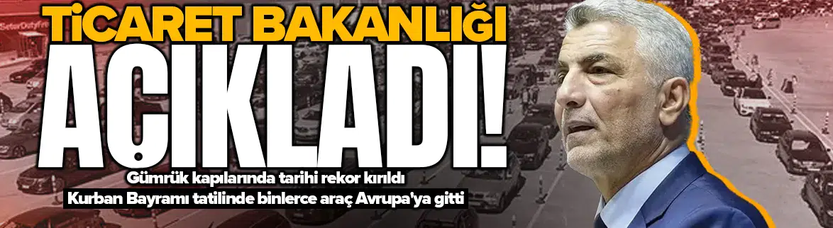 Kurban Bayramı dönüşü gümrük kapılarında tarihi rekor kırıldı