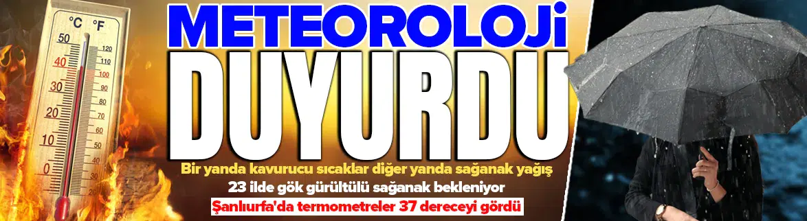 Bir yanda kavurucu sıcaklar diğer yanda sağanak yağış !