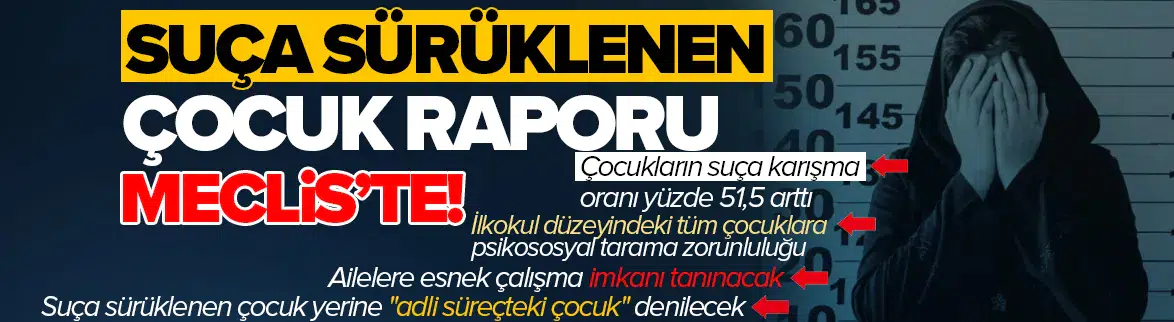 Suça sürüklenen çocuklar için TBMM raporu tamamlandı