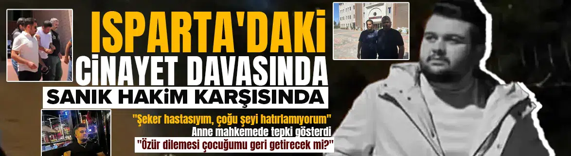 Isparta'daki cinayet davasında sanık hakim karşısında
