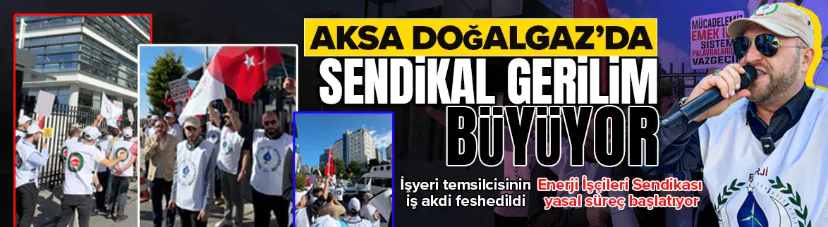 AKSA Doğalgaz’da sendikal ayrımcılık iddiaları yeniden gündemde