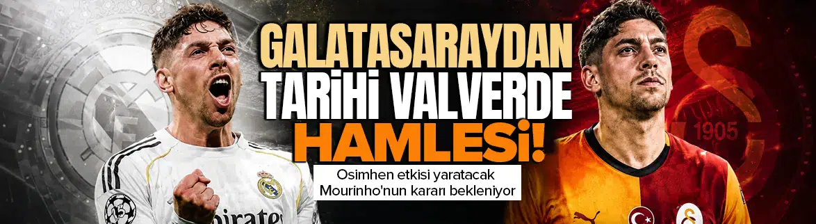 Galatasaray'dan tarihe geçecek Federico Valverde operasyonu