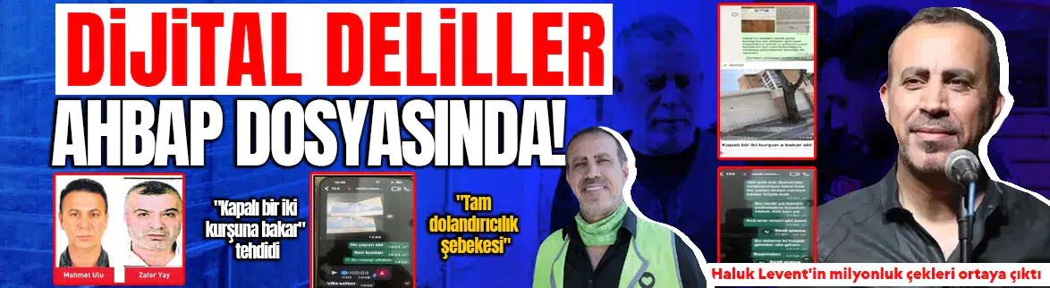 Ahbap soruşturmasında çekler, borçlar ve tehdit mesajları dosyaya girdi