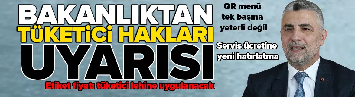 Ticaret Bakanlığı’ndan tüketici hakları uyarısı