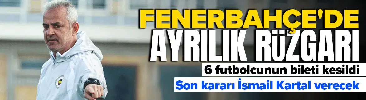 Fenerbahçe'de ayrılık rüzgarı